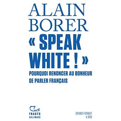 Alain Borer - GEBRAUCHT Speak white ! : pourquoi renoncer au bonheur de parler français ? - Preis vom 19.07.2026 19:37:31 h Alain Borer - GEBRAUCHT Speak white ! : pourquoi renoncer au bonheur de parler français ? - Preis vom 19.07.2026 19:37:31 h