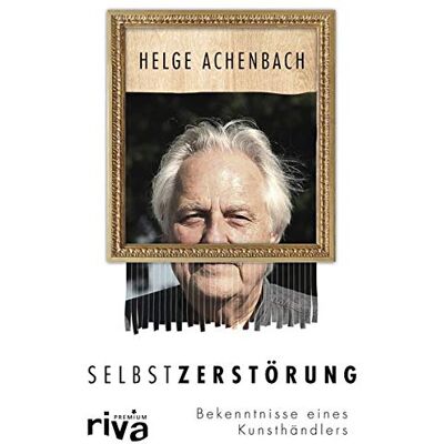 Helge Achenbach - Selbstzerstörung: Bekenntnisse eines Kunsthändlers - Preis vom 13.10.2026 11:25:28 h Helge Achenbach - Selbstzerstörung: Bekenntnisse eines Kunsthändlers - Preis vom 13.10.2026 11:25:28 h