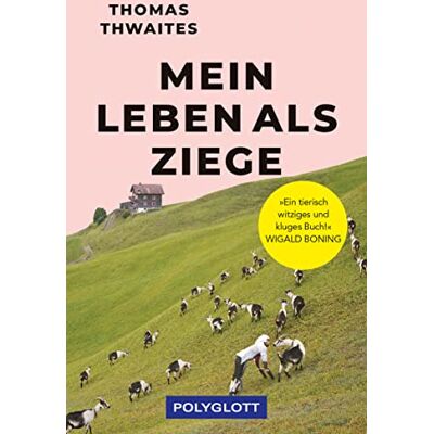 Thomas Thwaites - GEBRAUCHT Mein Leben als Ziege: Ein tierisch witziges und kluges Buch! Wigald Boning (POLYGLOTT Abenteuer und Reiseberichte) - Preis vom 21.07.2026 19:43:26 h Thomas Thwaites - GEBRAUCHT Mein Leben als Ziege: Ein tierisch witziges und kluges Buch! Wigald Boning (POLYGLOTT Abenteuer und Reiseberichte) - Preis vom 21.07.2026 19:43:26 h