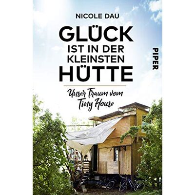 Nicole Dau - Glück ist in der kleinsten Hütte: Unser Traum vom Tiny House - Preis vom 13.10.2026 19:28:25 h Nicole Dau - Glück ist in der kleinsten Hütte: Unser Traum vom Tiny House - Preis vom 13.10.2026 19:28:25 h