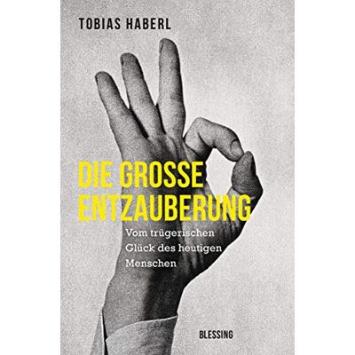 Tobias Haberl - GEBRAUCHT Die große Entzauberung: Vom trügerischen Glück des heutigen Menschen - Preis vom 06.08.2026 11:49:21 h Tobias Haberl - GEBRAUCHT Die große Entzauberung: Vom trügerischen Glück des heutigen Menschen - Preis vom 06.08.2026 11:49:21 h