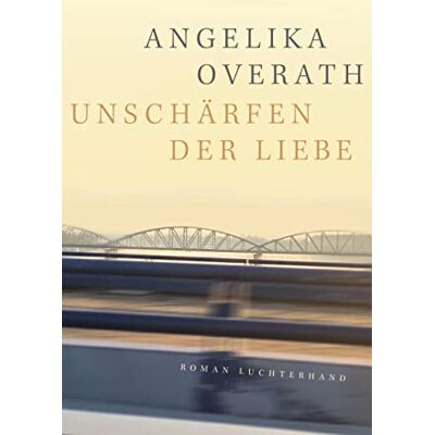 Angelika Overath - GEBRAUCHT Unschärfen der Liebe: Roman - Preis vom 27.08.2026 23:26:11 h Angelika Overath - GEBRAUCHT Unschärfen der Liebe: Roman - Preis vom 27.08.2026 23:26:11 h