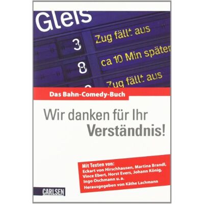 Eckart von Hirschhausen - GEBRAUCHT Wir danken für Ihr Verständnis!: Das Bahn-Comedy-Buch: Das Bahn-Comedy-Buch. Mit Texten von Eckart von Hirschhausen, Martina Brandl, Vince Ebert, Horst Evers, Johann König, Ingo Oschmann u.a - Preis vom 18.07.2026 15:42 Eckart von Hirschhausen - GEBRAUCHT Wir danken für Ihr Verständnis!: Das Bahn-Comedy-Buch: Das Bahn-Comedy-Buch. Mit Texten von Eckart von Hirschhausen, Martina Brandl, Vince Ebert, Horst Evers, Johann König, Ingo Oschmann u.a - Preis vom 18.07.2026 15:42