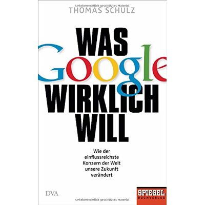 Thomas Schulz - GEBRAUCHT Was Google wirklich will: Wie der einflussreichste Konzern der Welt unsere Zukunft verändert - Ein SPIEGEL-Buch - Preis vom 05.08.2026 15:52:02 h Thomas Schulz - GEBRAUCHT Was Google wirklich will: Wie der einflussreichste Konzern der Welt unsere Zukunft verändert - Ein SPIEGEL-Buch - Preis vom 05.08.2026 15:52:02 h