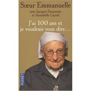 Soeur Emanuelle - GEBRAUCHT J'AI 100 Ans ET Je Voudrais Vous Dire... - Preis vom 05.05.2024 04:53:23 h