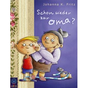 K. Johanna Fritz - GEBRAUCHT Schon wieder zur Oma? - Preis vom 08.05.2024 04:49:53 h