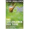 Das Seelenleben der Tiere -  Tiere, Pflanzen und Garten