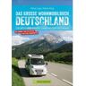 Reiseführer Deutschland - Das große Wohnmobilbuch Deutschland - Wohnmobilführer Deutschland