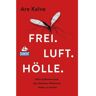 Frei. Luft. Hölle. -  Biografien und Reisetagebücher