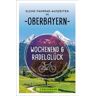 WOCHENEND UND RADELGLÜCK - KLEINE FAHRRAD-IN OBERBAYERN -  Radwanderführer und Mountainbikeführer