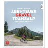 ABENTEUER GRAVEL-TRANSALP -  Mit dem Fahrrad um die Welt