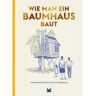 WIE MAN EIN BAUMHAUS BAUT -  Outdoor-Wissen: Tipps und Techniken