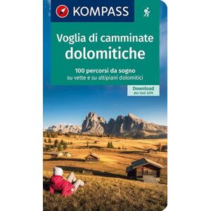 Kompass N. 1644. Voglia di camminate dolomitiche: 100 percorsi da sogno su vette e su altipiani dolomitici