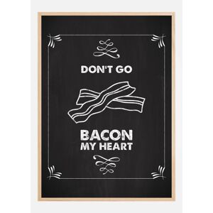 Bildverkstad Don´t Go Bacon My Heart Plakat (30x40 Cm)