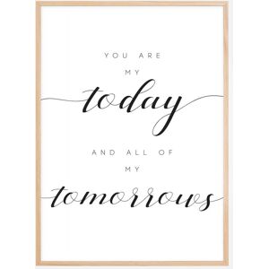 Bildverkstad You Are My Today And All Of My Tomorrows Plakat (50x70 Cm)