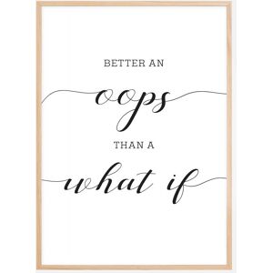 Bildverkstad Better An Oops Than A What If Plakat (21x29.7 Cm (A4))