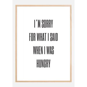 Bildverkstad I'M Sorry For What I Said When Was Hungry Plakat (21x29.7 Cm (A4))