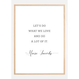 Bildverkstad Let'S Do What We Love And Do A Lot Of It Plakat (70x100 Cm)