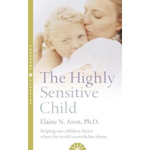 Elaine N. Aron The Highly Sensitive Child