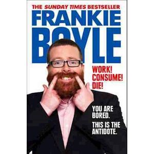 Frankie Boyle Work! Consume! Die!
