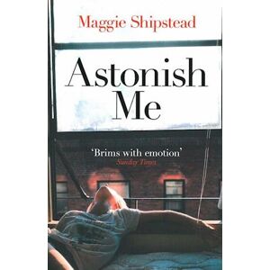 Maggie Shipstead Astonish Me