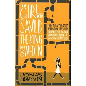 Jonas Jonasson The Girl Who Saved The King Of Sweden