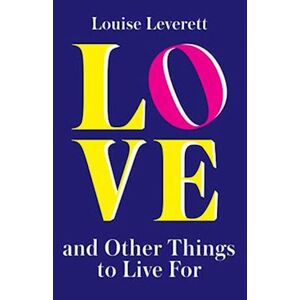 Louise Leverett Love, And Other Things To Live For