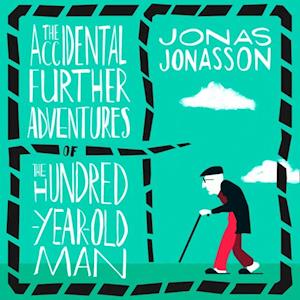 Jonas Jonasson The Accidental Further Adventures Of The Hundred-Year-Old Man