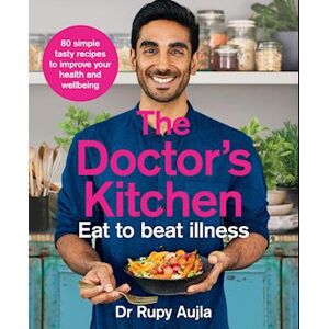 Dr Rupy Aujla The Doctor’s Kitchen - Eat To Beat Illness