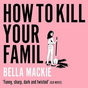 Bella Mackie How To Kill Your Family