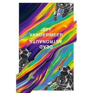 Jeff VanderMeer Dead Astronauts