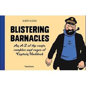 Albert Algoud Blistering Barnacles: An A-Z Of The Rants, Rambles And Rages Of Captain Haddock