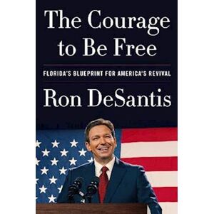 Ron DeSantis The Courage To Be Free