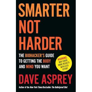 Dave Asprey Smarter Not Harder