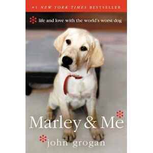 John Grogan Marley & Me: Life And Love With The World'S Worst Dog