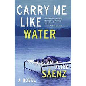 Benjamin Alire Sáenz Carry Me Like Water