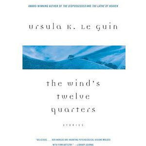 Ursula K. Le Guin The Wind'S Twelve Quarters: Stories