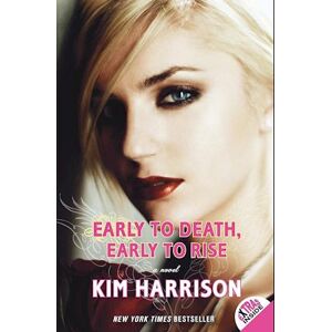 Kim Harrison Early To Death, Early To Rise