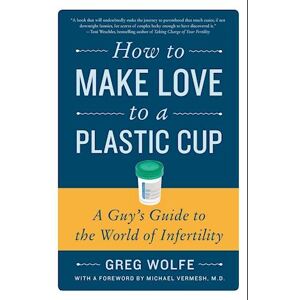 Greg Wolfe How To Make Love To A Plastic Cup