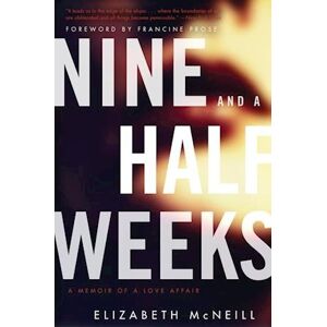 Elizabeth McNeill Nine And A Half Weeks: A Memoir Of A Love Affair