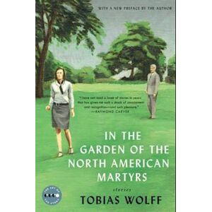 Tobias Wolff In The Garden Of The North American Martyrs Deluxe Edition