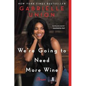 Gabrielle Union We'Re Going To Need More Wine