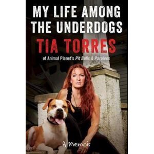 Tia Torres My Life Among The Underdogs