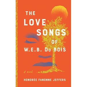 Honorée Fanonne Jeffers The Love Songs Of W.E.B. Du Bois