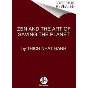 Thich Nhat Hanh Zen And The Art Of Saving The Planet