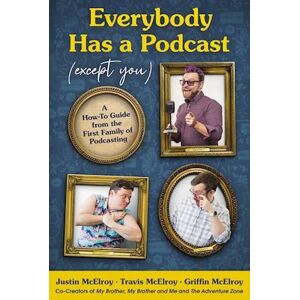 Justin McElroy Everybody Has A Podcast (Except You)