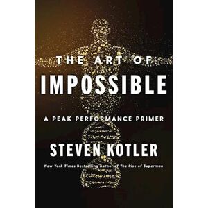 Steven Kotler The Art Of Impossible