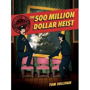 Tom Sullivan Unsolved Case Files: The 500 Million Dollar Heist