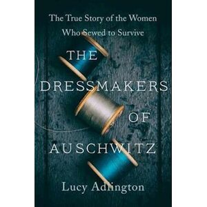Lucy Adlington The Dressmakers Of Auschwitz