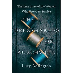 Lucy Adlington The Dressmakers Of Auschwitz